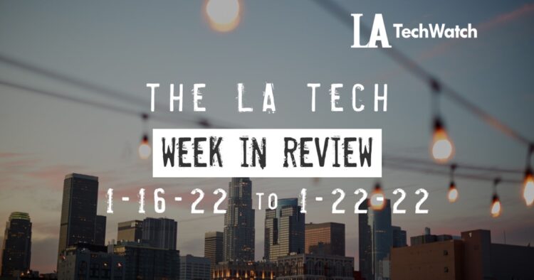 LA Tech Week in Review: 1/16/22-1/22/22