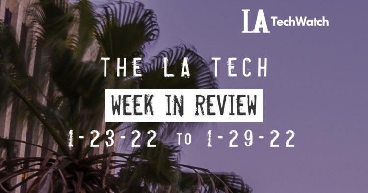 LA Tech Week in Review: 1/23/22-1/29/22