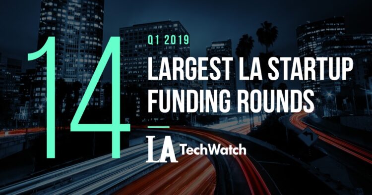 These 14 LA Startups Raised the Most Capital in Q1 2019