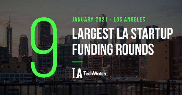 The 9 Largest LA Tech Startup Funding Rounds of January 2021