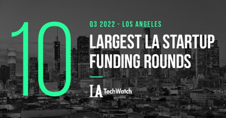 The 10 Largest LA Tech Startup Funding Rounds of Q3 2022