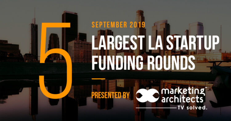 The 5 Largest LA Tech Startup Funding Rounds of September 2019