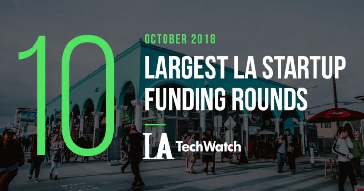 These are the 10 Largest LA Startup Funding Rounds for October 2018