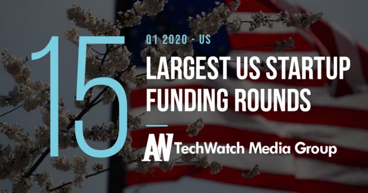 The 15 Largest US Tech Startup Funding Rounds of Q1 2020