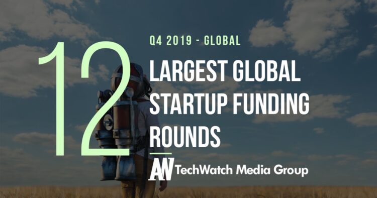 Q4 2019: 12 Largest Global Startup Funding Rounds