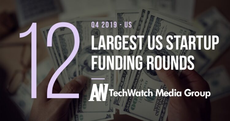 The 12 Largest US Tech Startup Funding Rounds of Q4 2019