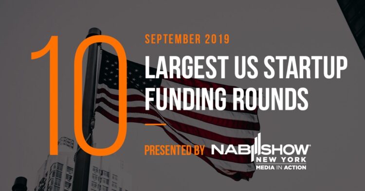 The 10 Largest US Tech Startup Funding Rounds of September 2019