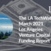 The LA TechWatch March 2021 LA Venture Capital Funding Report