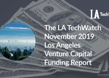 The LA TechWatch November 2019 LA Venture Capital Funding Report