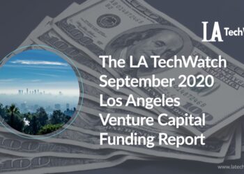 The LA TechWatch September 2020 LA Venture Capital Funding Report