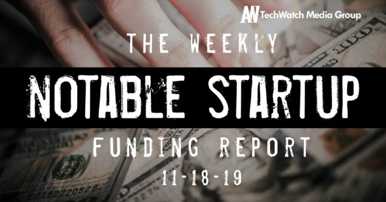 The Weekly Notable Startup Funding Report: 11/18/19