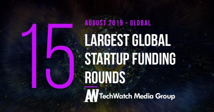 The 15 Largest Global Startup Funding Rounds of August 2019