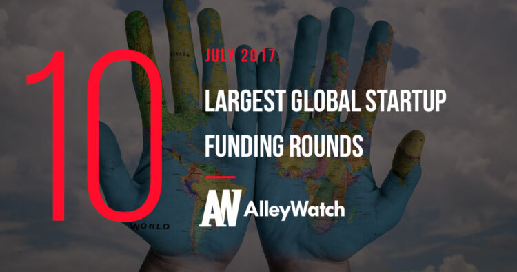 The 10 Largest Global Startup Funding Rounds of July 2017
