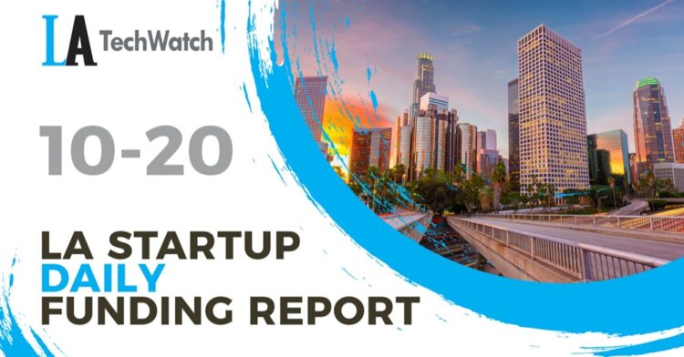 The LA TechWatch Startup Daily Funding Report: 10/20/2021