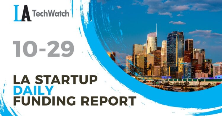 The LA TechWatch Startup Daily Funding Report: 10/29/2021