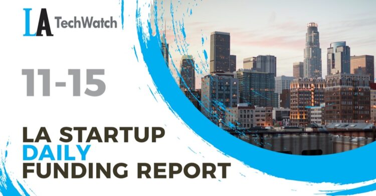 The LA TechWatch Startup Daily Funding Report: 11/15/2021