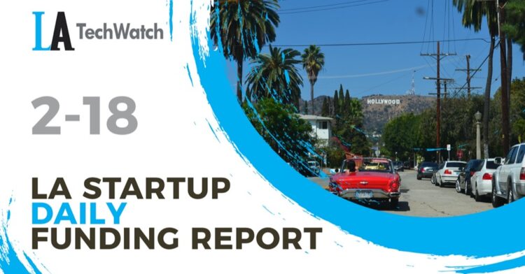 The LA TechWatch Startup Daily Funding Report: 2/18/2021