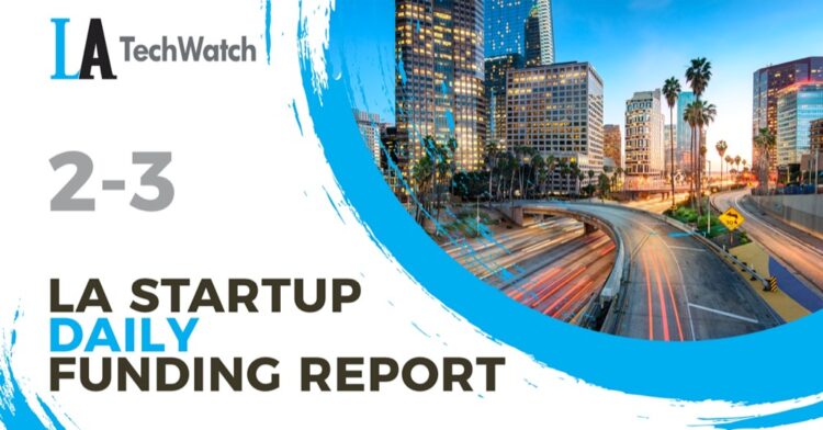 The LA TechWatch Startup Daily Funding Report: 2/3/2022