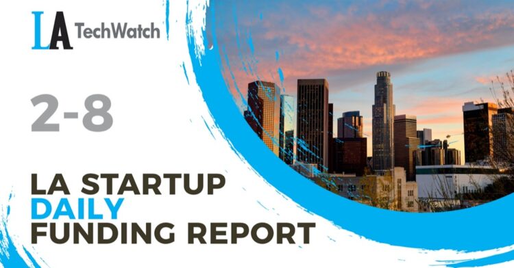 The LA TechWatch Startup Daily Funding Report: 2/8/2022