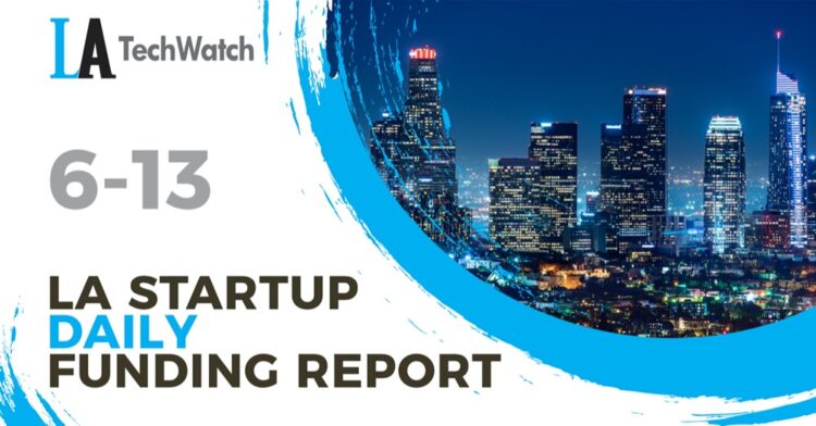 The LA TechWatch Startup Daily Funding Report: 6/13/2022