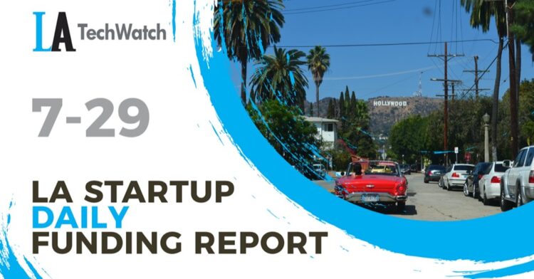The LA TechWatch Startup Daily Funding Report: 7/29/2020