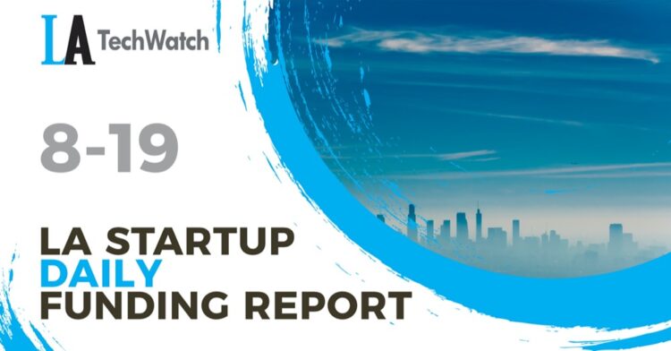 The LA TechWatch Startup Daily Funding Report: 8/19/2020
