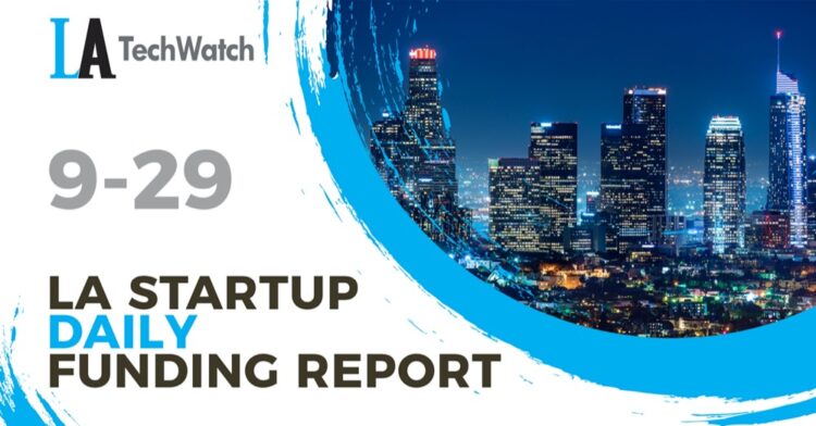 The LA TechWatch Startup Daily Funding Report: 9/29/2021