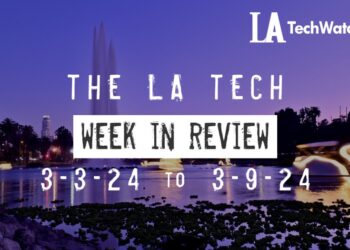 LA Tech Week in Review: 3/3/24-3/9/24