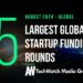 The 15 Largest Global Startup Funding Rounds of August 2024